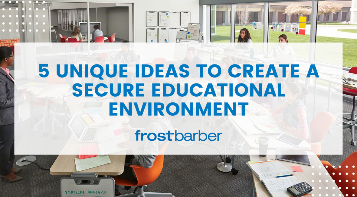 5 unique ideas to create a secure educational environment - Frost ...